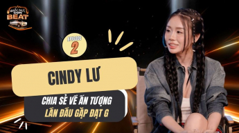 Cindy Lư Chia Sẻ Về Ấn Tượng Lần Đầu Gặp Đạt G
