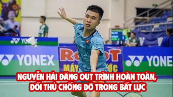 Nguyễn Hải Đăng out trình hoàn toàn, đối thủ chống đỡ trong bất lực