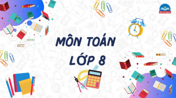 Toán - Lớp 8 - Bộ Sách Chân Trời Sáng Tạo