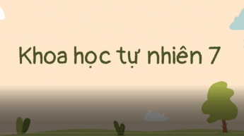 Khoa học Tự nhiên - Lớp 7 - Bộ sách Kết nối tri thức với cuộc sống