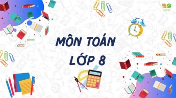 Toán - Lớp 8 - Bộ Sách Kết Nối Tri Thức Với Cuộc Sống