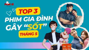 Phim Gì Tối Nay - Tập 133: Top 3 Phim Gia Đình Gây “Sốt” Tháng 5